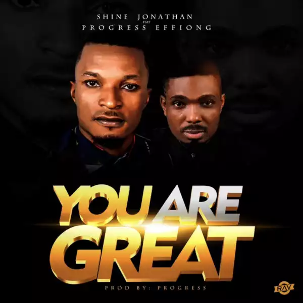 Shine Jonathan - You Are Great Ft. Progress Effiong